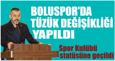 BOLUSPOR'DA TÜZÜK DEĞİŞİKLİ ONAYLANDI 