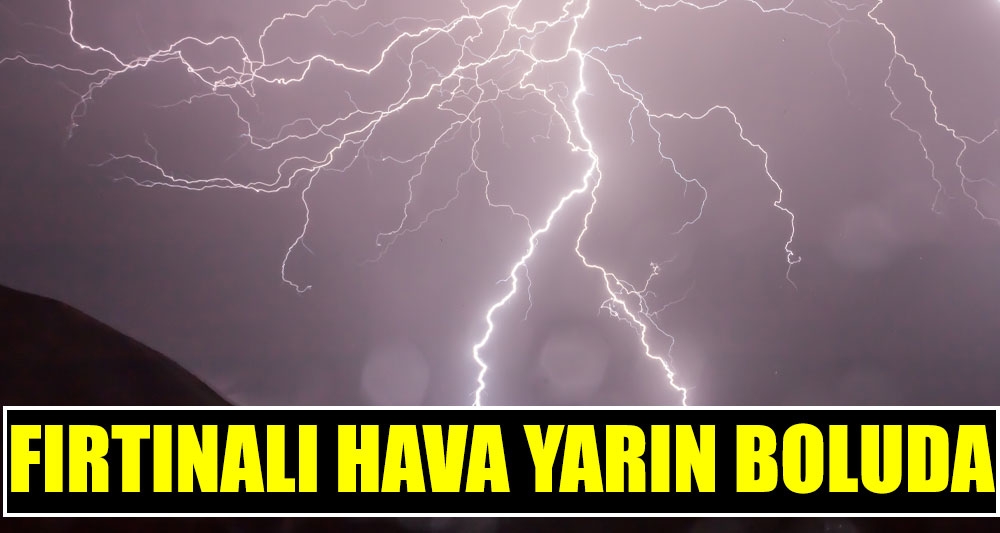 FIRTINALI HAVA YARIN BOLU'DA