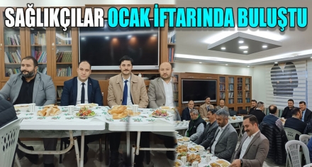 SAĞLIKÇILAR OCAK İFTARINDA BULUŞTU