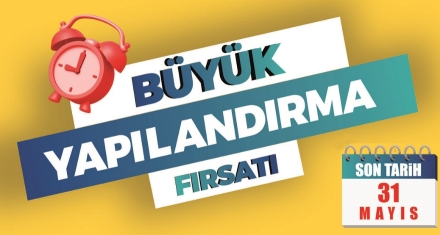 YAPILANDIRMADA SON TARİH 31 MAYIS