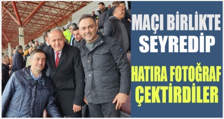 MAÇI BİRLİKTE SEYREDİP HATIRA FOTOĞRAF ÇEKTİRDİLER 