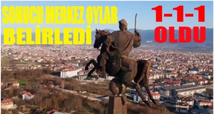 SONUCU MERKEZ OYLAR BELİRLEDİ