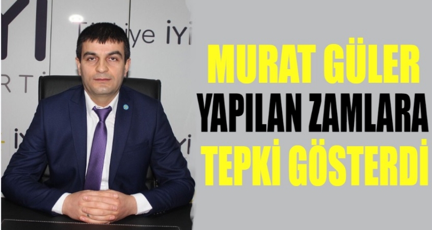 GÜLER'DEN ZAM TEPKİSİ