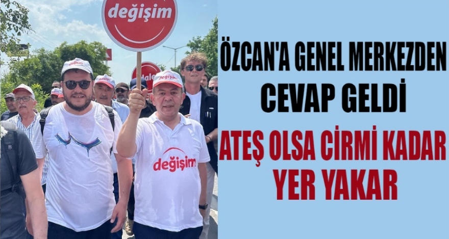 Özcan'a Genel Merkez den yanıt geldi