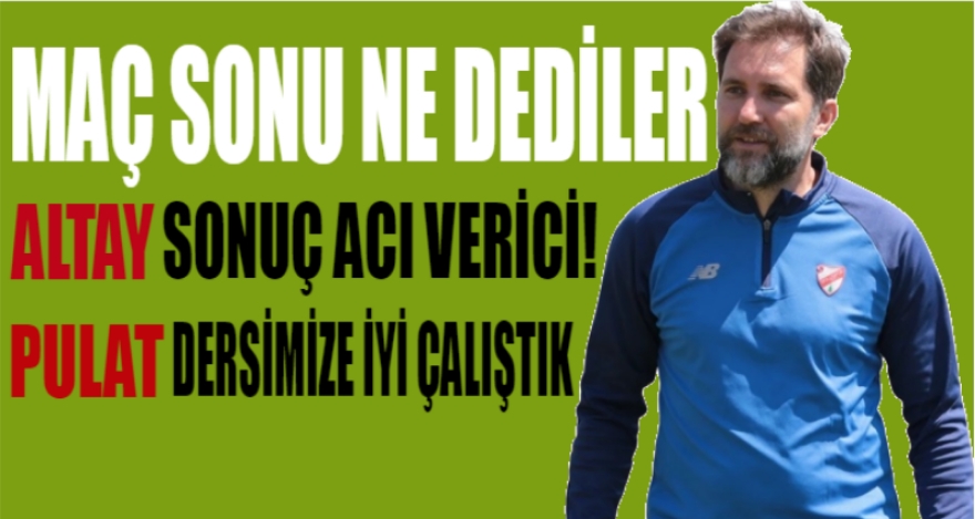 MAÇ SONU NE DEDİLER