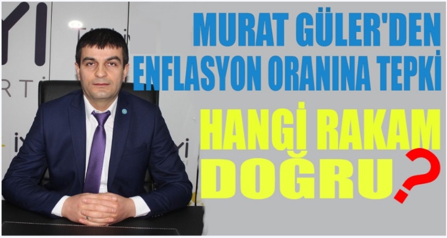MURAT GÜLER'DEN ENFLASYON ORANINA TEPKİ