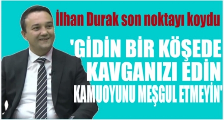 DURAK; KAYIKÇI KAVGASINI BIRAKIN BOLU'NUN SORUNLARIYLA İLGİLENİN'