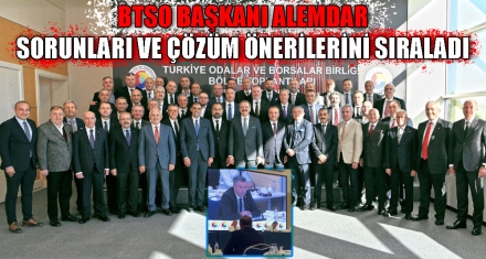 BTSO BAŞKANI ALEMDAR SORUNLARI VE ÇÖZÜM ÖNERİLERİNİ SIRALADI