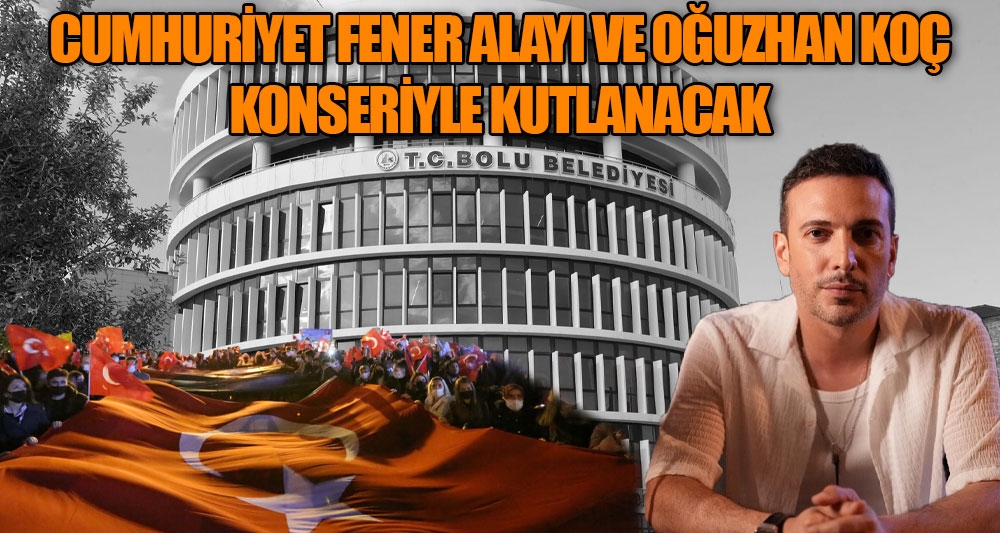 CUMHURİYET FENER ALAYI VE OĞUZHAN KOÇ KONSERİYLE KUTLANACAK