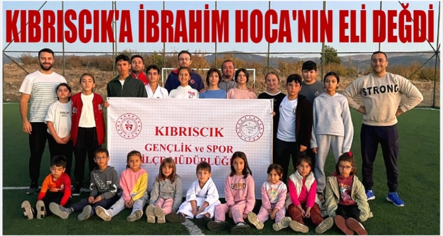 KIBRISCIK'A İBRAHİM HOCANIN ELİ DEĞDİ