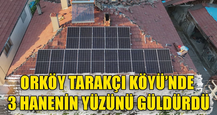 ORKÖY TARAKÇI KÖYÜ'NDE 3 HANENİN YÜZÜNÜ GÜLDÜRDÜ