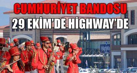 CUMHURİYET BANDOSU 29 EKİM'DE HİGHWAY'DE