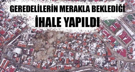 GEREDELİLERİN MERAKLA BEKLEDİĞİ İHALE YAPILDI