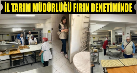 İL TARIM MÜDÜRLÜĞÜ FIRIN DENETİMİNDE