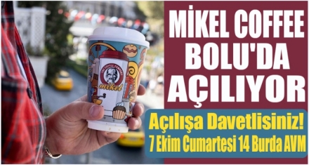 MİKEL COFFEE BOLU'DA AÇILIYOR