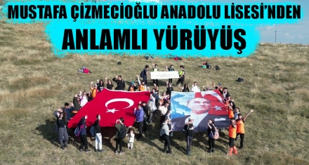 MUSTAFA ÇİZMECİOĞLU ANADOLU LİSESİ'NDEN ANLAMLI YÜRÜYÜŞ