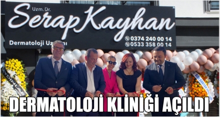 SERAP KAYHAN DERMATOLOJİ KLİNİĞİ AÇILDI  