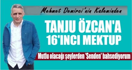 TANJU ÖZCAN'A 16'INCI MEKTUP