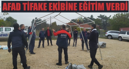 AFAD TİFAKE EKİBİNE EĞİTİM VERDİ