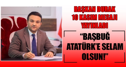 BAŞKAN DURAK 10 KASIM MESAJI YAYINLADI 