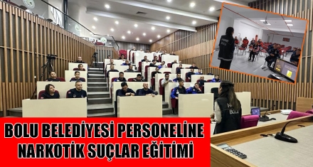 BOLU BELEDİYESİ PERSONELİNE NARKOTİK SUÇLAR EĞİTİMİ