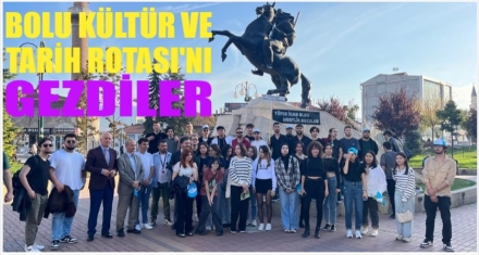 BOLU KÜLTÜR VE TARİH ROTASI'NI GEZDİLER