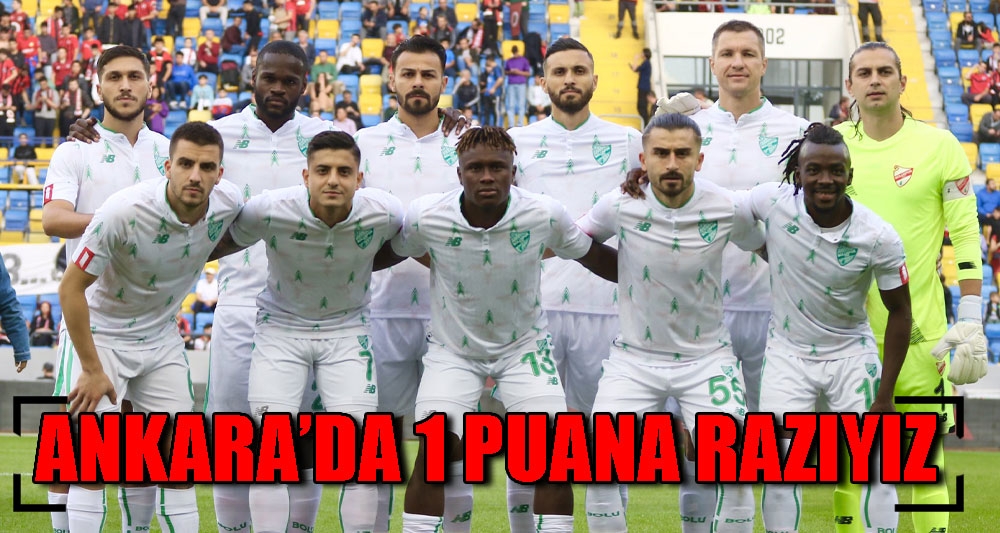 ANKARA'DA 1 PUANA RAZIYIZ