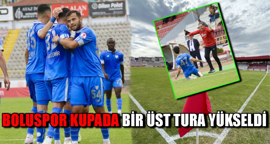 BOLUSPOR KUPADA BİR ÜST TURA YÜKSELDİ