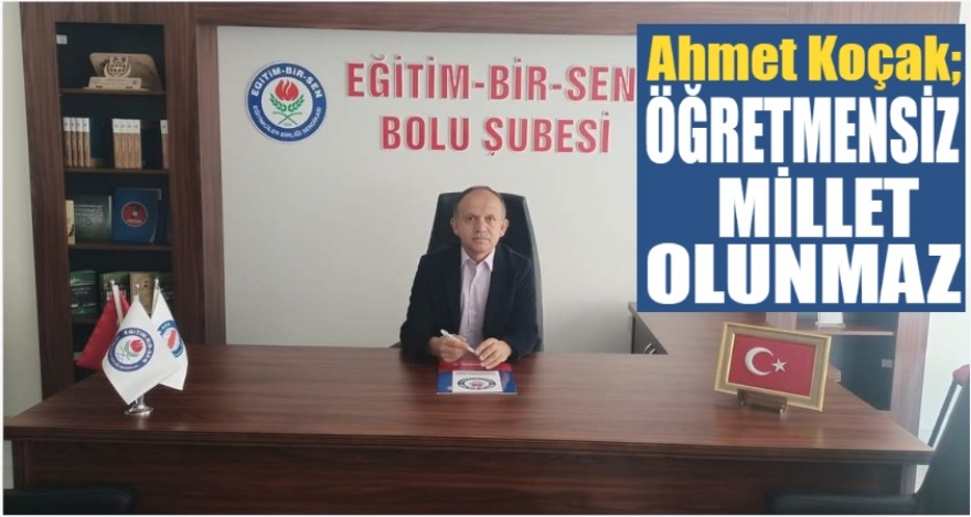 KOÇAK; ‘ÖĞRETMENSİZ MİLLET OLUNMAZ'