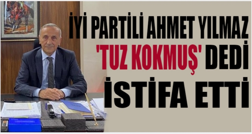 Tuz kokmuş dedi istifa etti