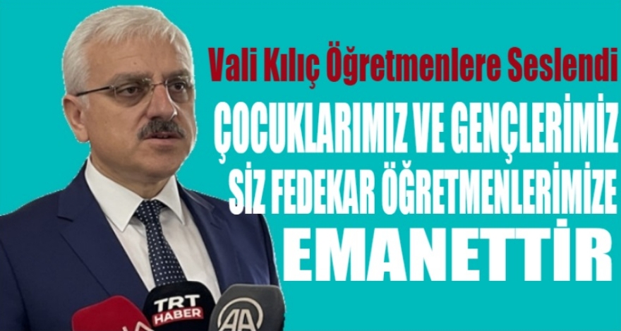 VALİ KILIÇ ÖĞRETMENLERE SESLENDİ