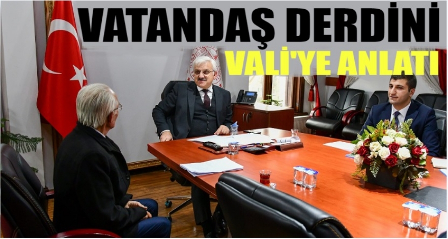 VATANDAŞ DERDİNİ VALİ'YE ANLATTI