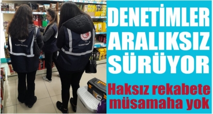 DENETİMLER ARALIKSIZ SÜRÜYOR