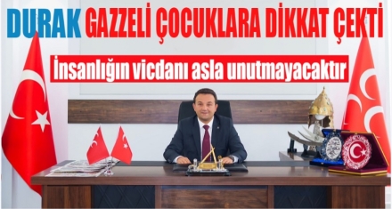 DURAK GAZZE'DE KATLEDİLEN ÇOCUKLARA DİKKAT ÇEKTİ