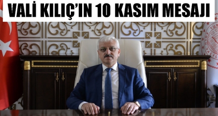 VALİ KILIÇ'IN 10 KASIM MESAJI