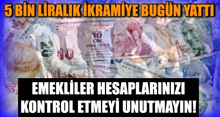 5 BİN LİRALIK İKRAMİYE BUGÜN YATTI