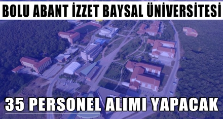BOLU ABANT İZZET BAYSAL ÜNİVERSİTESİ 35 PERSONEL ALIMI YAPACAK.