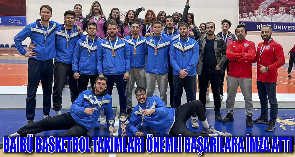 BAİBÜ BASKETBOL TAKIMLARI ÖNEMLİ BAŞARILARA İMZA ATTI