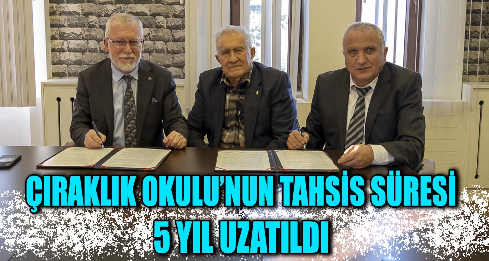 ÇIRAKLIK OKULU'NUN TAHSİS SÜRESİ 5 YIL UZATILDI