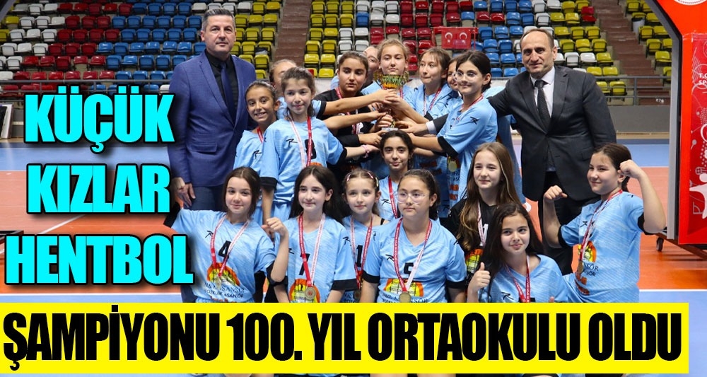 KÜÇÜK KIZLAR HENTBOL ŞAMPİYONU 100. YIL ORTAOKULU OLDU