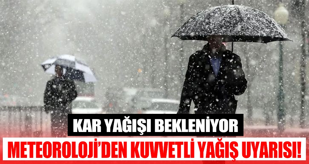 METEOROLOJİ'DEN KUVVETLİ YAĞIŞ UYARISI!