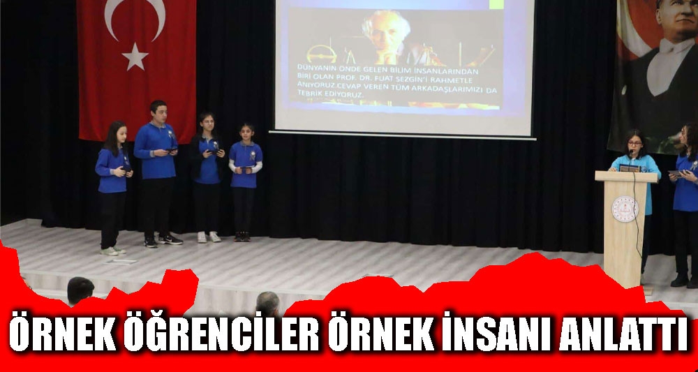 ÖRNEK ÖĞRENCİLER ÖRNEK İNSANI ANLATTI
