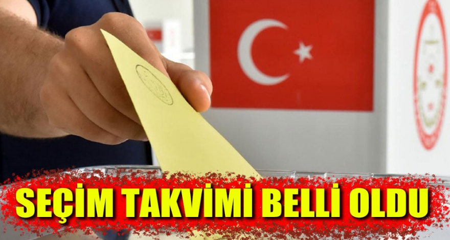 SEÇİM TAKVİMİ BELLİ OLDU