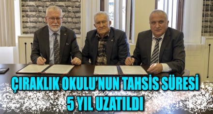 ÇIRAKLIK OKULU'NUN TAHSİS SÜRESİ 5 YIL UZATILDI
