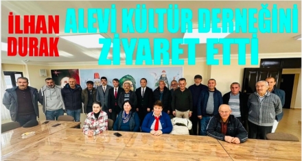 DURAK ALEVİ KÜLTÜR DERNEĞİNİ ZİYARET ETTİ 