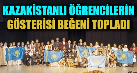 KAZAKİSTANLI ÖĞRENCİLERİN GÖSTERİSİ BEĞENİ TOPLADI