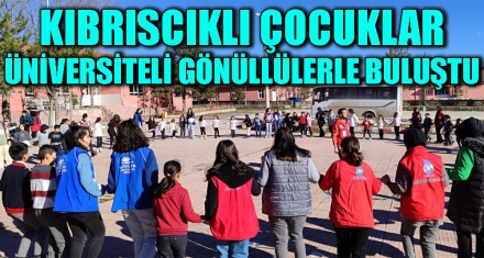 KIBRISCIKLI ÇOCUKLAR ÜNİVERSİTELİ GÖNÜLLÜLERLE BULUŞTU