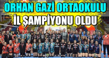 ORHAN GAZİ ORTAOKULU İL ŞAMPİYONU OLDU