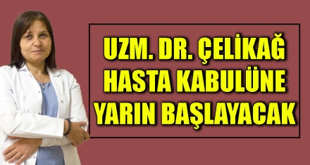 UZM. DR. ÇELİKAĞ YARIN HASTA KABULÜNE BAŞLAYACAK