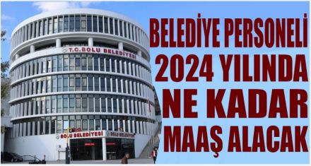 BELEDİYE PERSONELİNİN MAAŞLARI BELLİ OLDU 